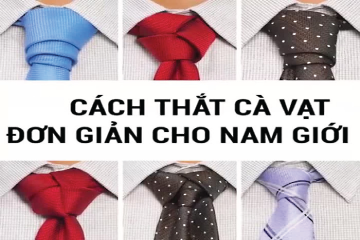 CÁCH THẮT CÀ VẠT ĐẸP ĐƠN GIẢN NHẤT CHO NAM